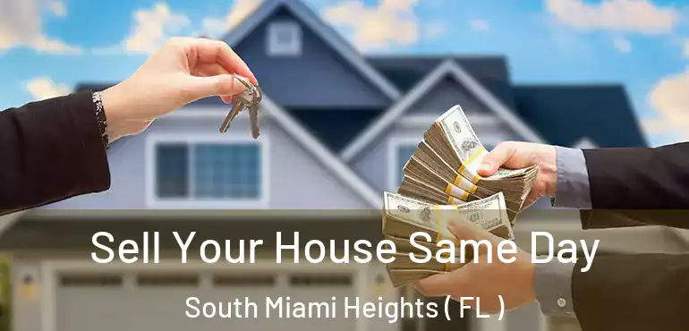  Sell Your House Same Day South Miami Heights ( FL )