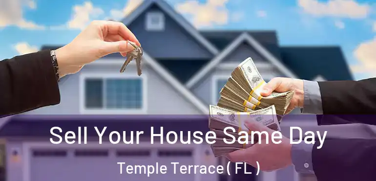  Sell Your House Same Day Temple Terrace ( FL )