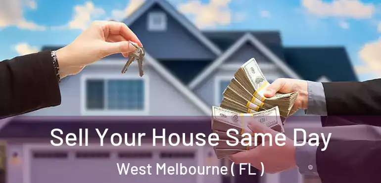  Sell Your House Same Day West Melbourne ( FL )