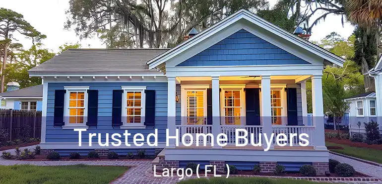  Trusted Home Buyers Largo ( FL )