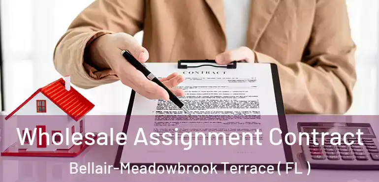  Wholesale Assignment Contract Bellair-Meadowbrook Terrace ( FL )
