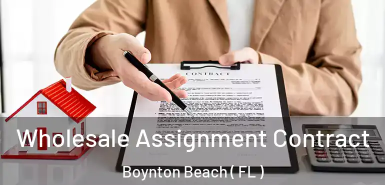  Wholesale Assignment Contract Boynton Beach ( FL )