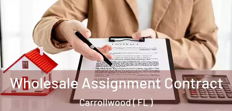  Wholesale Assignment Contract Carrollwood ( FL )