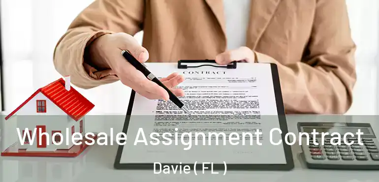 Wholesale Assignment Contract Davie ( FL )