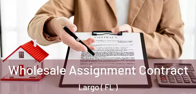  Wholesale Assignment Contract Largo ( FL )