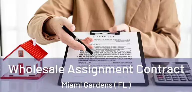  Wholesale Assignment Contract Miami Gardens ( FL )