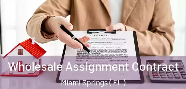  Wholesale Assignment Contract Miami Springs ( FL )
