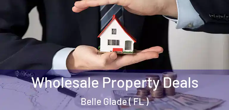  Wholesale Property Deals Belle Glade ( FL )