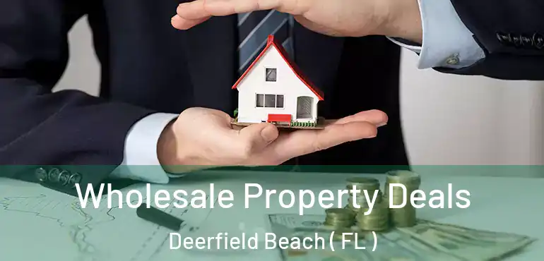  Wholesale Property Deals Deerfield Beach ( FL )