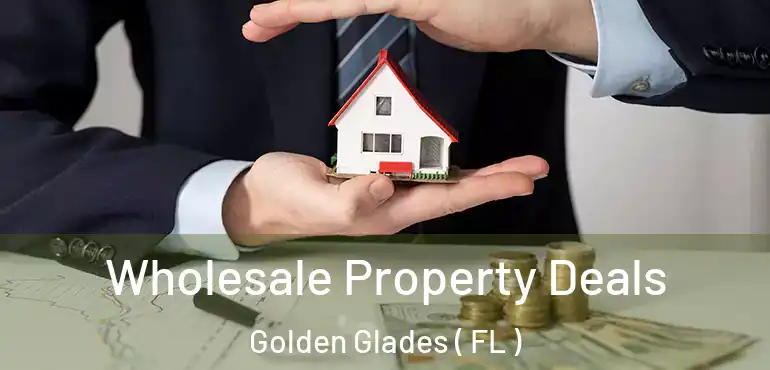  Wholesale Property Deals Golden Glades ( FL )