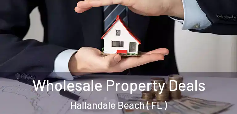  Wholesale Property Deals Hallandale Beach ( FL )