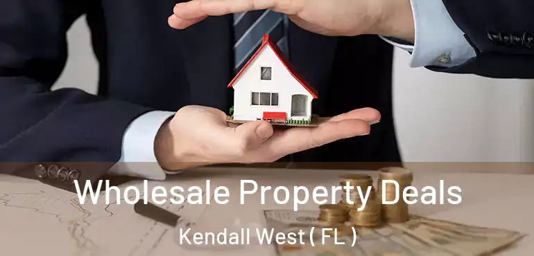 Wholesale Property Deals Kendall West ( FL )
