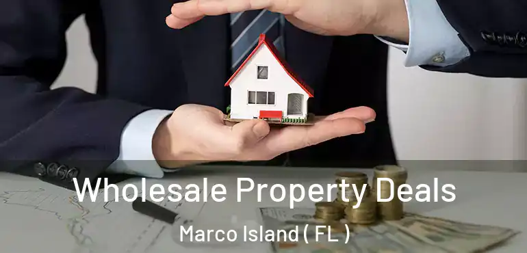  Wholesale Property Deals Marco Island ( FL )
