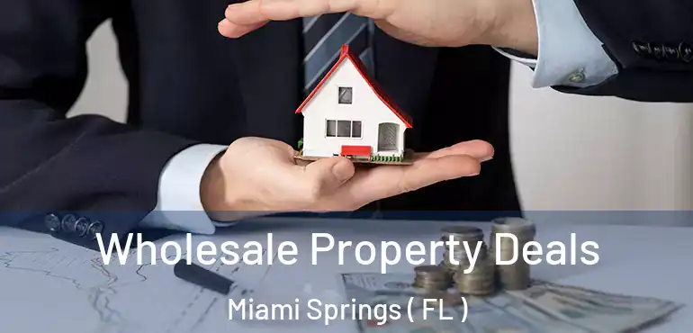  Wholesale Property Deals Miami Springs ( FL )
