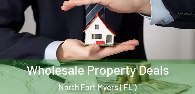  Wholesale Property Deals North Fort Myers ( FL )