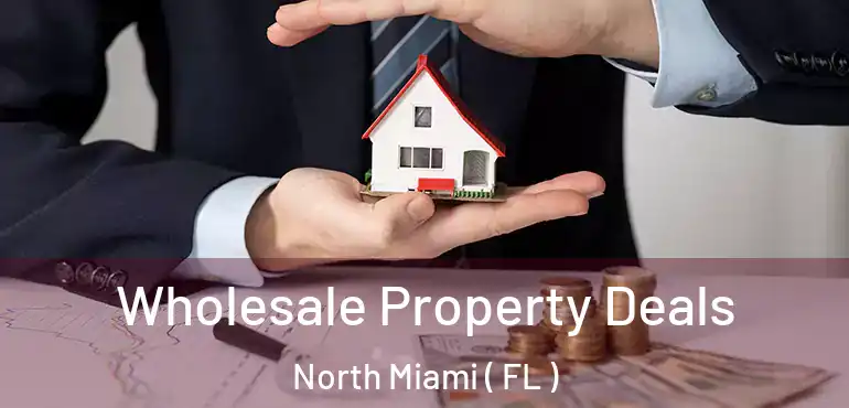  Wholesale Property Deals North Miami ( FL )