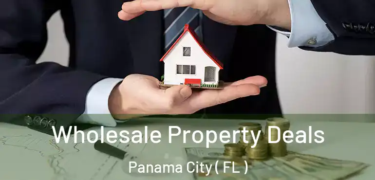 Wholesale Property Deals Panama City ( FL )