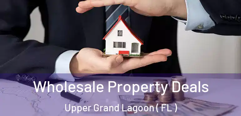  Wholesale Property Deals Upper Grand Lagoon ( FL )