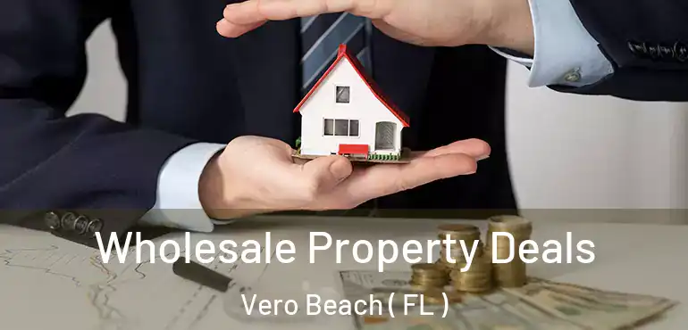  Wholesale Property Deals Vero Beach ( FL )