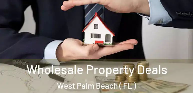  Wholesale Property Deals West Palm Beach ( FL )