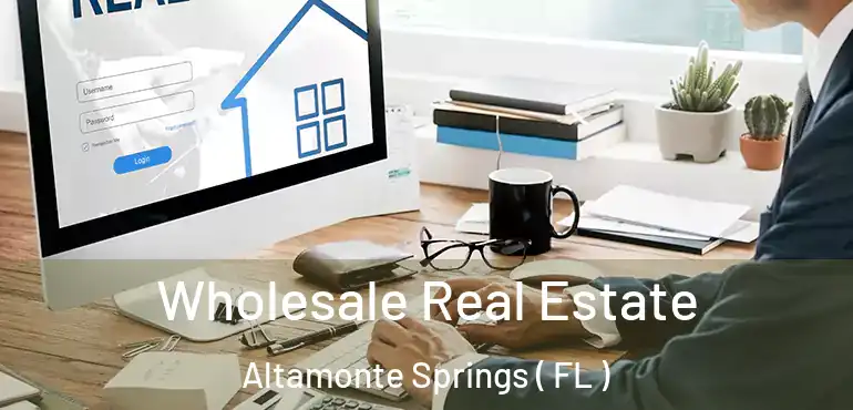  Wholesale Real Estate Altamonte Springs ( FL )