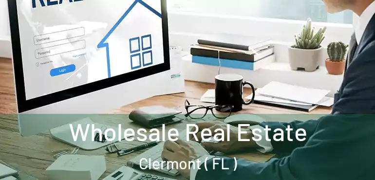  Wholesale Real Estate Clermont ( FL )
