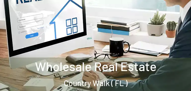  Wholesale Real Estate Country Walk ( FL )