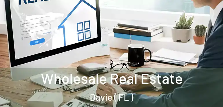  Wholesale Real Estate Davie ( FL )
