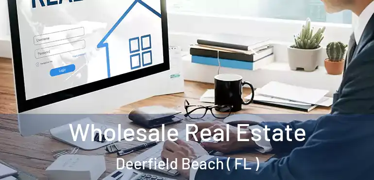  Wholesale Real Estate Deerfield Beach ( FL )