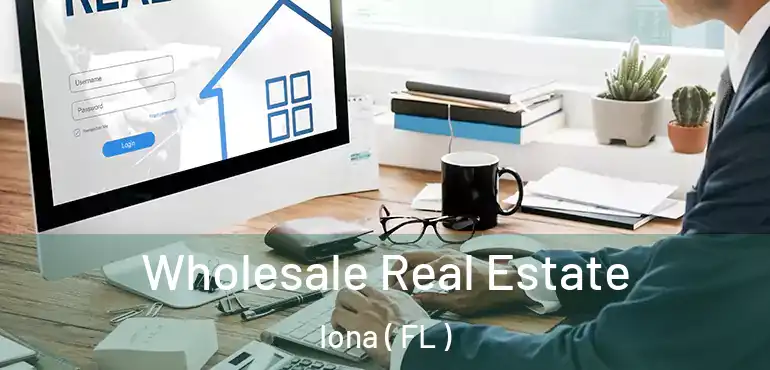  Wholesale Real Estate Iona ( FL )