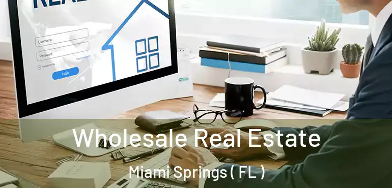  Wholesale Real Estate Miami Springs ( FL )