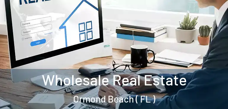  Wholesale Real Estate Ormond Beach ( FL )