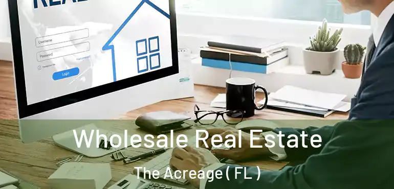  Wholesale Real Estate The Acreage ( FL )