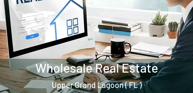  Wholesale Real Estate Upper Grand Lagoon ( FL )
