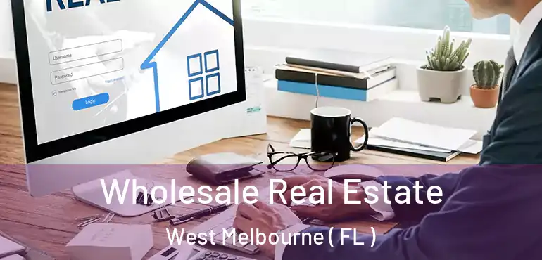  Wholesale Real Estate West Melbourne ( FL )