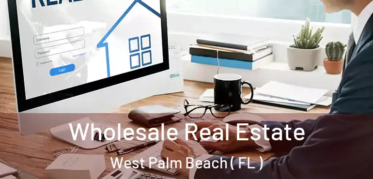  Wholesale Real Estate West Palm Beach ( FL )