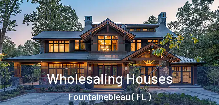  Wholesaling Houses Fountainebleau ( FL )