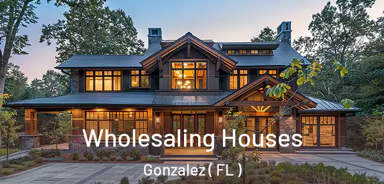  Wholesaling Houses Gonzalez ( FL )