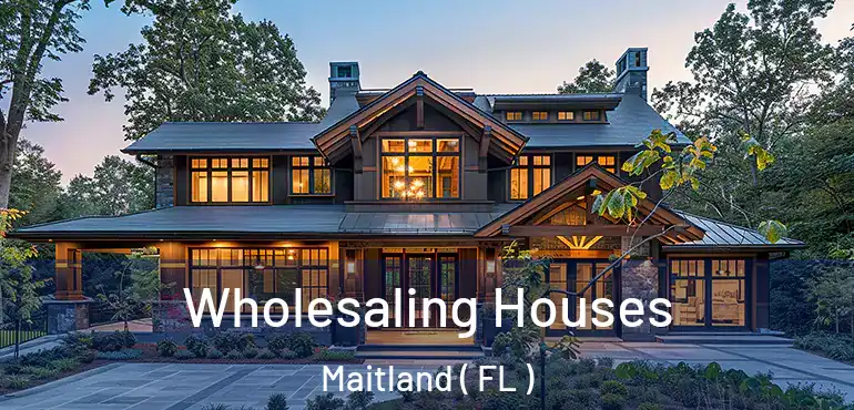  Wholesaling Houses Maitland ( FL )