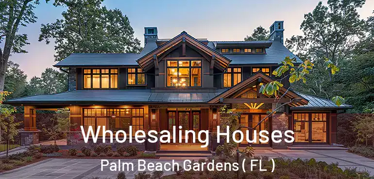  Wholesaling Houses Palm Beach Gardens ( FL )