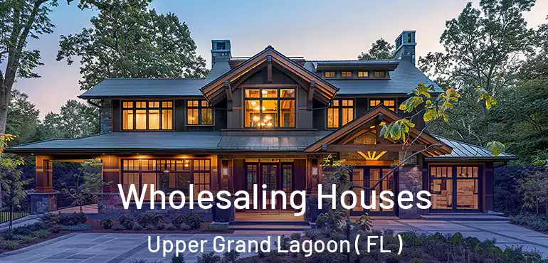  Wholesaling Houses Upper Grand Lagoon ( FL )
