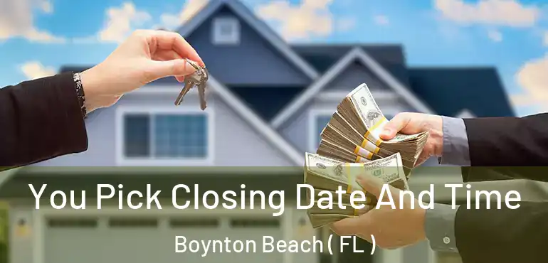  You Pick Closing Date And Time Boynton Beach ( FL )
