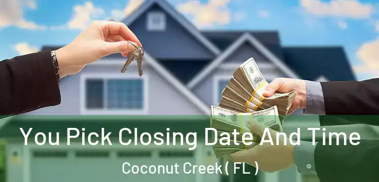  You Pick Closing Date And Time Coconut Creek ( FL )