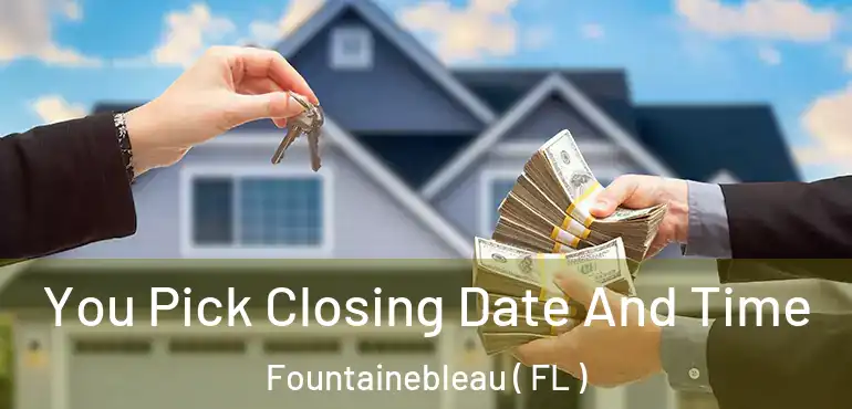  You Pick Closing Date And Time Fountainebleau ( FL )