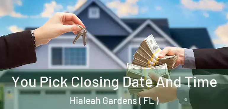 You Pick Closing Date And Time Hialeah Gardens ( FL )
