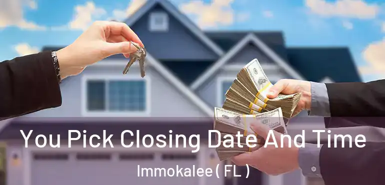  You Pick Closing Date And Time Immokalee ( FL )