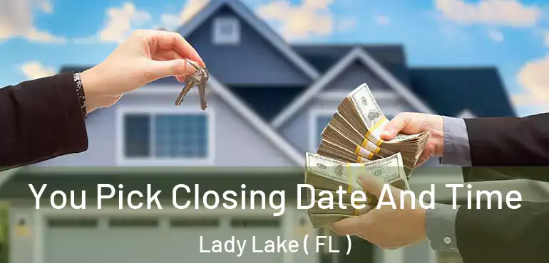  You Pick Closing Date And Time Lady Lake ( FL )