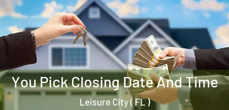  You Pick Closing Date And Time Leisure City ( FL )