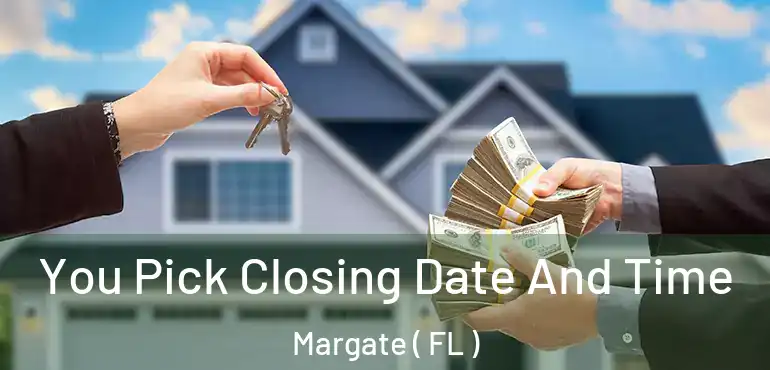  You Pick Closing Date And Time Margate ( FL )