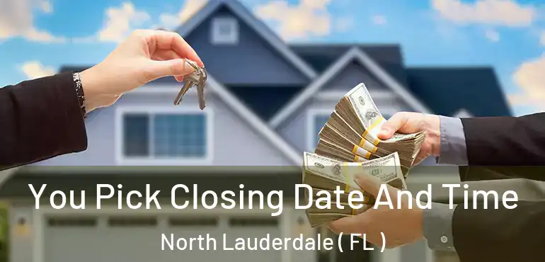  You Pick Closing Date And Time North Lauderdale ( FL )